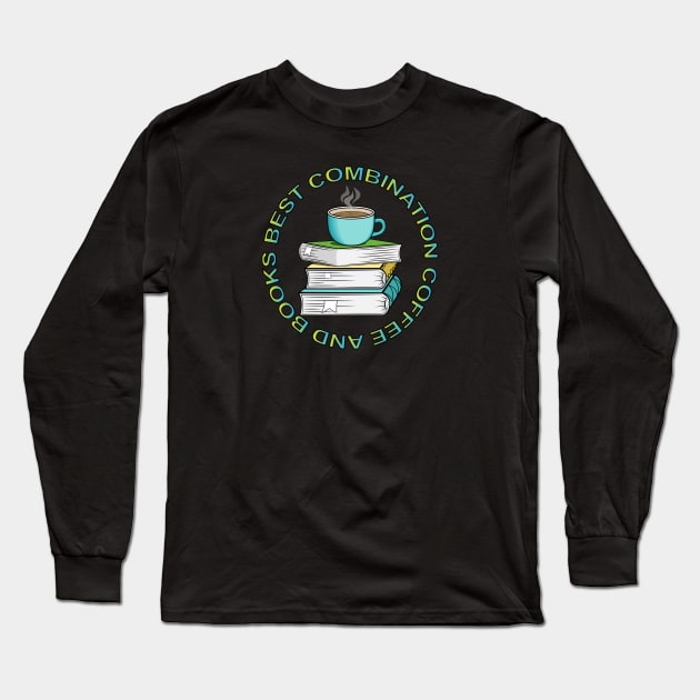 Coffee And Books Best Combination Long Sleeve T-Shirt by Designoholic